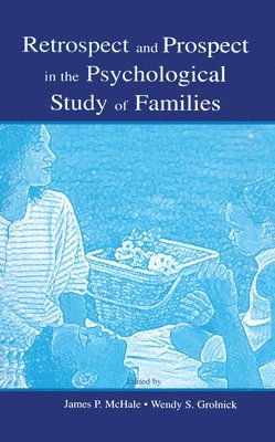 James P. McHale, Wendy S. Grolnick - Retrospect and Prospect in the Psychological Study of Families, Inbunden