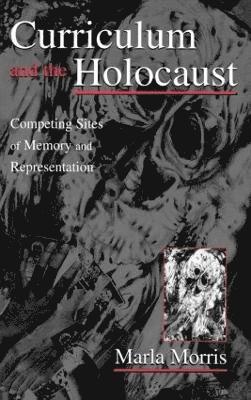 Marla Morris - Curriculum and the Holocaust, Inbunden
