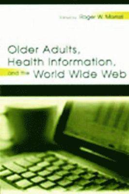 bokomslag Older Adults, Health Information, and the World Wide Web