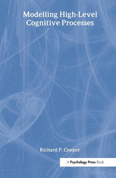 Richard P. Cooper With Contributi, Peter G. Yule, John Fox, David W. Glasspool, Richard P. Cooper - Modelling High-level Cognitive Processes, Inbunden