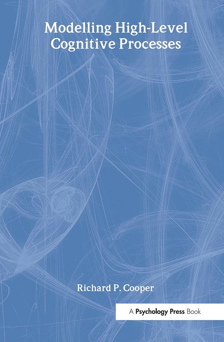 Richard P. Cooper With Contributi, Peter G. Yule, John Fox, David W. Glasspool, Richard P. Cooper, Richard P. Cooper with Contributi - Modelling High-level Cognitive Processes, Inbunden