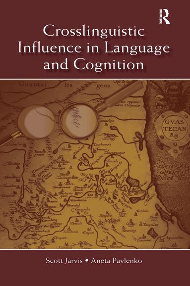Scott Jarvis, Aneta Pavlenko - Crosslinguistic Influence in Language and Cognition, Inbunden