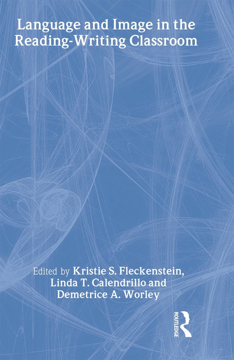 Kristie S. Fleckenstein, Linda T. Calendrillo, Demetrice A. Worley - Language and Image in the Reading-Writing Classroom, Inbunden