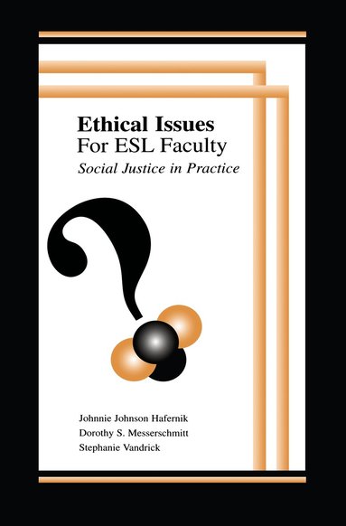 Johnnie Johnson Hafernik, Dorothy S. Messerschmitt, Stephanie Vandrick - Ethical Issues for Esl Faculty, Inbunden