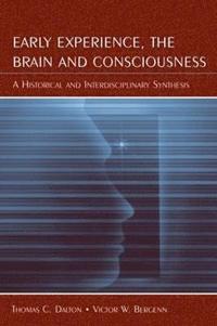 bokomslag Early Experience, the Brain, and Consciousness