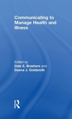 Dale E Brashers, Daena Goldsmith, USA) Brashers, Dale E (University of Illinois Urbana-Champaign, USA) Goldsmith, Daena (Lewis and Clark University, Dale E. Brashers - Communicating to Manage Health and Illness, Inbunden