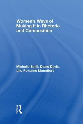 Women's Ways of Making It in Rhetoric and Composition 1