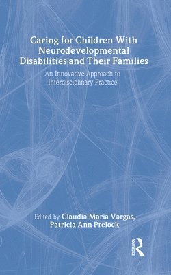 Claudia Maria Vargas, Patricia Ann Prelock - Caring for Children With Neurodevelopmental Disabilities and Their Families, Inbunden