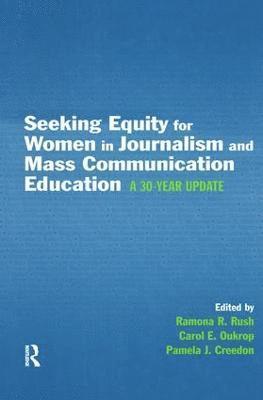 Ramona R. Rush, Carol E. Oukrop, Pamela J. Creedon - Seeking Equity for Women in Journalism and Mass Communication Education, Inbunden