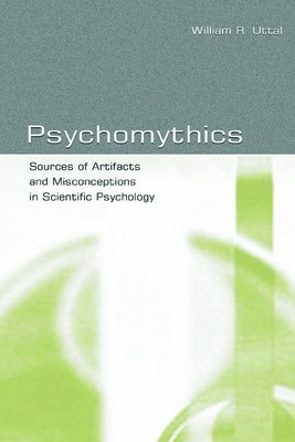William R. Uttal - Psychomythics, Inbunden