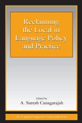 A. Suresh Canagarajah - Reclaiming the Local in Language Policy and Practice, Inbunden