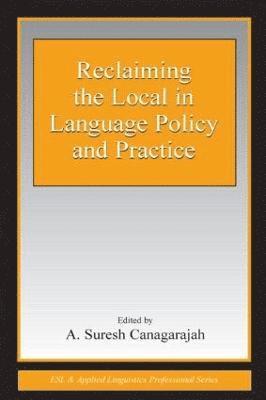 A. Suresh Canagarajah - Reclaiming the Local in Language Policy and Practice, Inbunden
