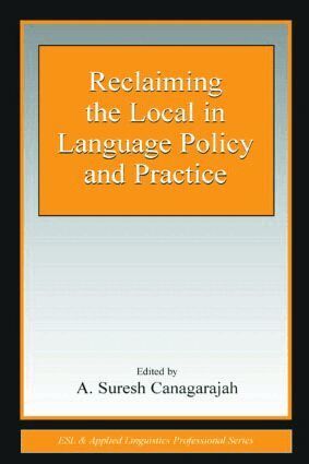 A. Suresh Canagarajah - Reclaiming the Local in Language Policy and Practice, Häftad