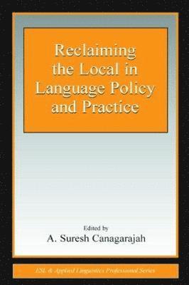 Reclaiming the Local in Language Policy and Practice 1