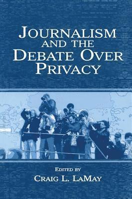 Craig LaMay, Craig Lamay - Journalism and the Debate Over Privacy, Inbunden