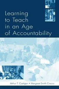 bokomslag Learning To Teach in an Age of Accountability