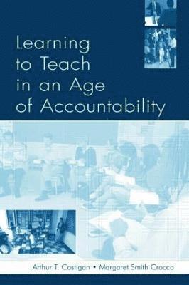 Arthur T. Costigan, Karen Kepler Zumwalt, Margaret Smith Crocco, David Milton Gerwin - Learning To Teach in an Age of Accountability, Häftad