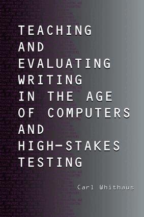 Carl Whithaus - Teaching and Evaluating Writing in the Age of Computers and High-Stakes Testing, Inbunden