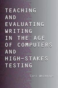 bokomslag Teaching and Evaluating Writing in the Age of Computers and High-Stakes Testing