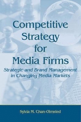 Sylvia M. Chan-Olmsted - Competitive Strategy for Media Firms, Inbunden