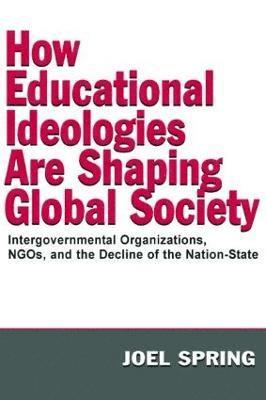 Joel Spring - How Educational Ideologies Are Shaping Global Society, Häftad