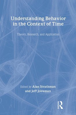 Alan Strathman, Jeff Joireman - Understanding Behavior in the Context of Time, Inbunden