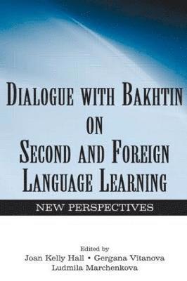 Joan Kelly Hall, Gergana Vitanova, Ludmila A. Marchenkova - Dialogue With Bakhtin on Second and Foreign Language Learning, Inbunden