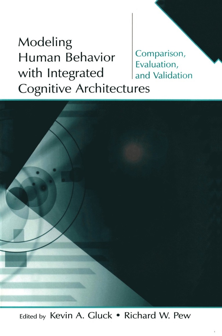 Kevin A. Gluck, Richard W. Pew - Modeling Human Behavior With Integrated Cognitive Architectures, Häftad