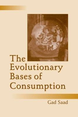 Gad Saad - Evolutionary Bases of Consumption, Häftad