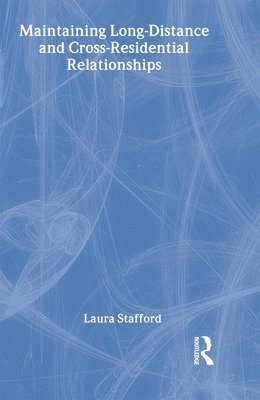 Laura Stafford - Maintaining Long-Distance and Cross-Residential Relationships, Inbunden