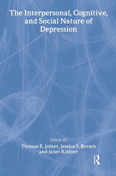 Thomas E. Joiner, Jessica S. Brown, Janet Kistner - Interpersonal, Cognitive, and Social Nature of Depression, Inbunden