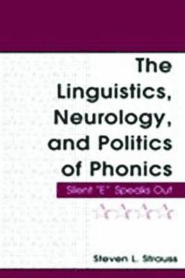 The Linguistics, Neurology, and Politics of Phonics 1