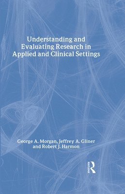 Understanding and Evaluating Research in Applied and Clinical Settings 1
