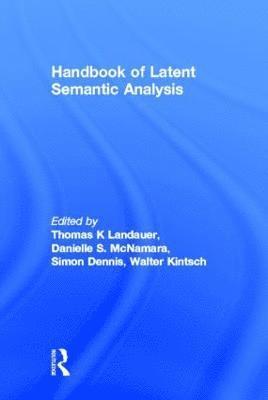 Thomas K. Landauer, Danielle S. McNamara, Simon Dennis, Walter Kintsch - Handbook of Latent Semantic Analysis, Inbunden