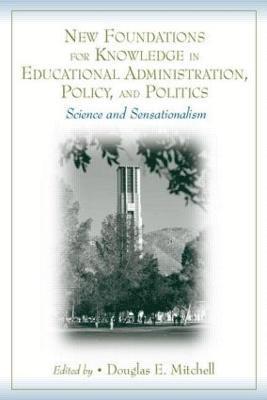 New Foundations for Knowledge in Educational Administration, Policy, and Politics 1