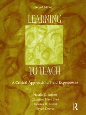 Natalie G. Adams, Christine Mary Shea, Delores D. Liston, Bryan Deever - Learning to Teach, Häftad