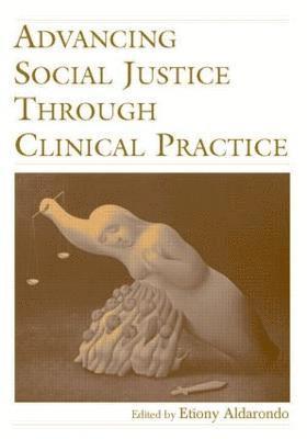 Etiony Aldarondo - Advancing Social Justice Through Clinical Practice, Inbunden