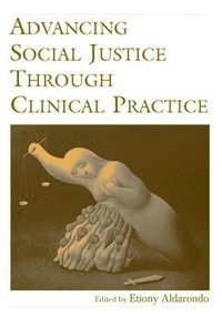 bokomslag Advancing Social Justice Through Clinical Practice