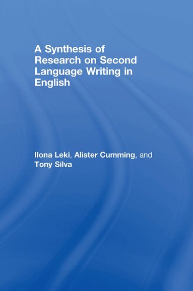 Ilona Leki, Alister Cumming, Tony Silva - Synthesis of Research on Second Language Writing in English, Inbunden