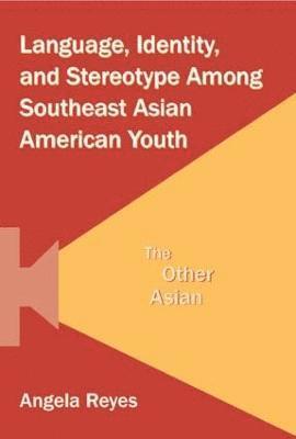 Language, Identity, and Stereotype Among Southeast Asian American Youth 1
