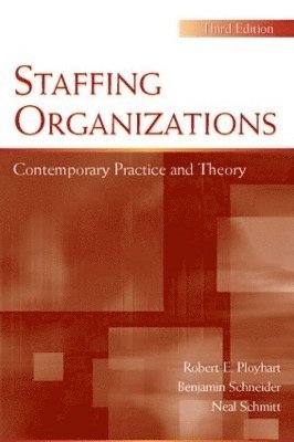 Robert E. Ployhart, Benjamin Schneider, Neal Schmitt, Robert E. (University of South Carolina) Ployhart, VALTERA Corporation and University o) Schneider, Benjamin (Senior Research Fellow, Neal (Michigan State University) Schmitt - Staffing Organizations, Häftad