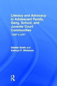 bokomslag Literacy and Advocacy in Adolescent Family, Gang, School, and Juvenile Court Communities