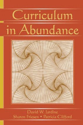 David W. Jardine, Sharon Friesen, Patricia Clifford - Curriculum in Abundance, Häftad