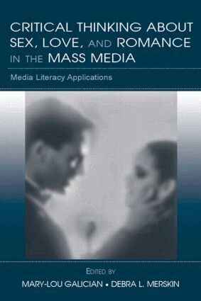 Mary-Lou Galician, Debra L. Merskin - Critical Thinking About Sex, Love, and Romance in the Mass Media, Häftad