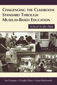 bokomslag Challenging the Classroom Standard Through Museum-based Education