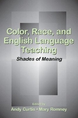 Andy Curtis, Mary Romney - Color, Race, and English Language Teaching, Inbunden
