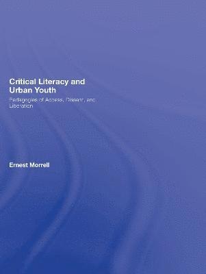 Ernest Morrell, USA) Morrell, Ernest (University of California at Los Angeles - Critical Literacy and Urban Youth, Inbunden