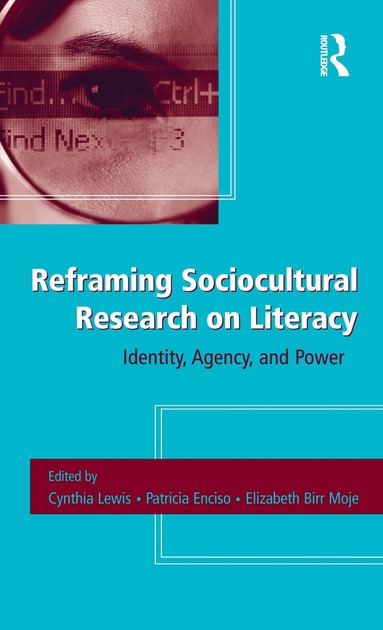 Cynthia Lewis, Patricia E. Enciso, Elizabeth Birr Moje - Reframing Sociocultural Research on Literacy, Inbunden