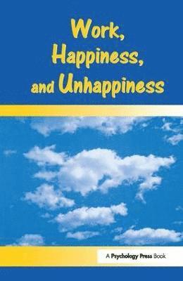 Work, Happiness, and Unhappiness 1