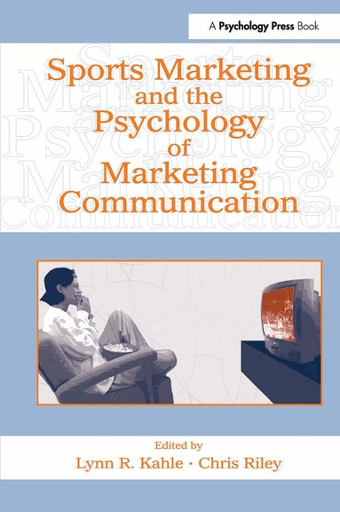 Lynn R. Kahle, Chris Riley - Sports Marketing and the Psychology of Marketing Communication, Häftad
